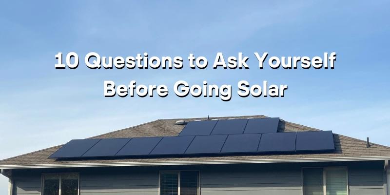 10 questions to ask yourself before going solar