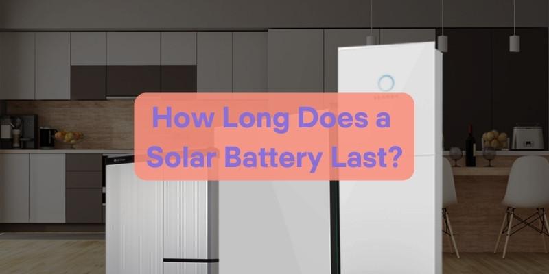 How Long Does a Solar Battery Last