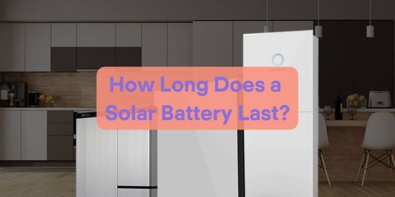 How Long Does a Solar Battery Last
