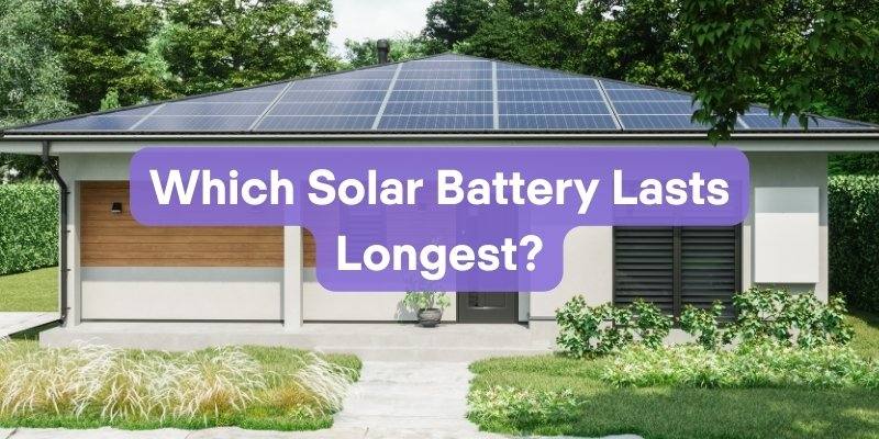 Which Solar Battery Lasts Longest