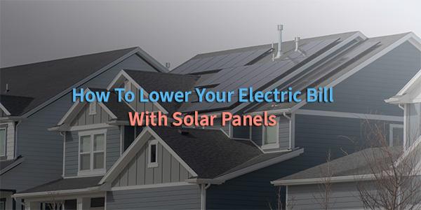 lower your electric bill with solar panels
