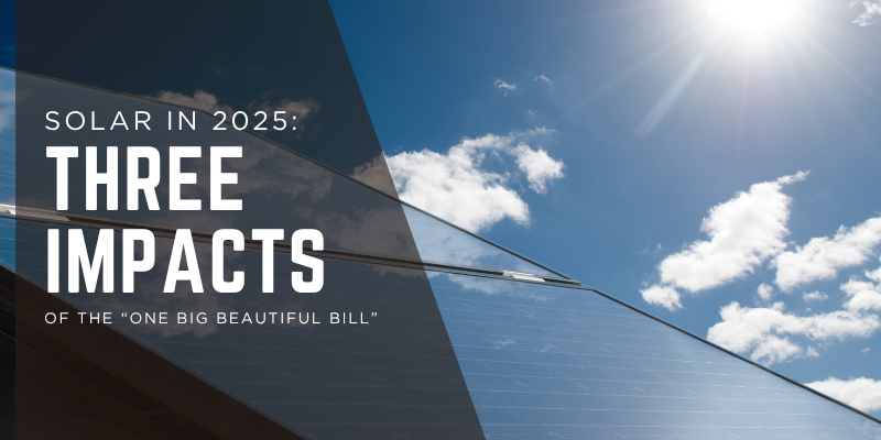 solar in 2025 - 3 impacts of big beautiful bill